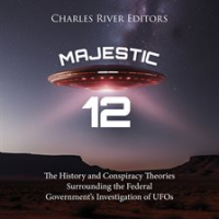 Majestic_12__The_History_and_Conspiracy_Theories_Surrounding_the_Federal_Government_s_Investigatigat